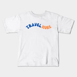 Travel More Kids T-Shirt